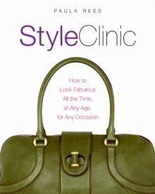 Style Clinic : How to Look Fabulous All the Time, at Any Age, for Any Occasion