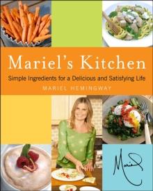 Mariel's Kitchen : Simple Ingredients for a Delicious and Satisfying Life