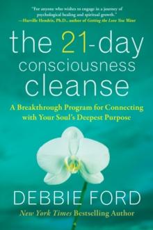 The 21-Day Consciousness Cleanse : A Breakthrough Program for Connecting with Your Soul's Deepest Purpose