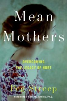 Mean Mothers : Overcoming the Legacy of Hurt