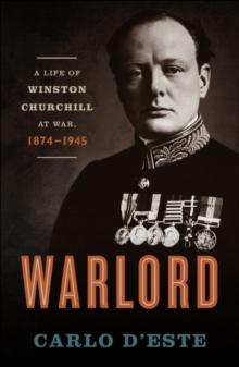 Warlord : A Life of Winston Churchill at War, 1874-1945