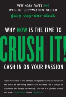 Crush It! : Why NOW Is the Time to Cash In on Your Passion