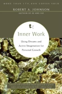 Inner Work : Using Dreams and Active Imagination for Personal Growth