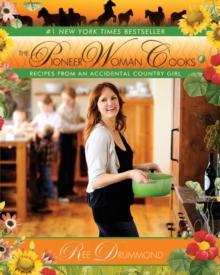 The Pioneer Woman Cooks : Recipes from an Accidental Country Girl