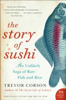 The Story of Sushi : An Unlikely Saga of Raw Fish and Rice