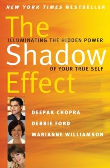 The Shadow Effect : Illuminating the Hidden Power of Your True Self