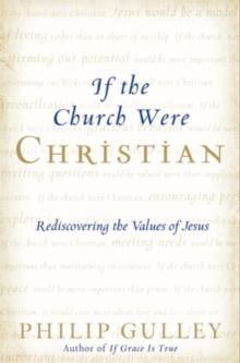 If the Church Were Christian : Rediscovering the Values of Jesus