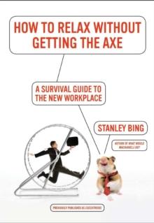 How to Relax Without Getting the Axe : A Survival Guide to the New Workplace