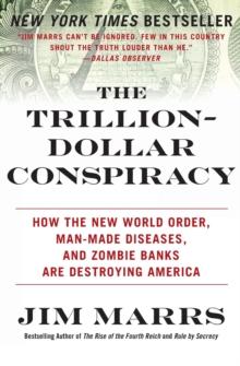 The Trillion-Dollar Conspiracy : How the New World Order, Man-Made Diseases, and Zombie Banks Are Destroying America