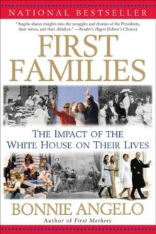 First Families : The Impact of the White House on Their Lives