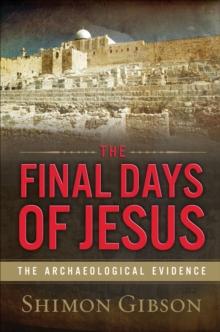 The Final Days of Jesus : The Archaeological Evidence