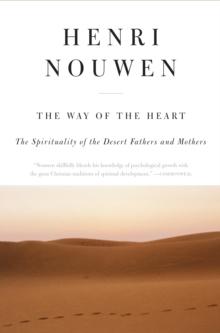 The Way of the Heart : The Spirituality of the Desert Fathers and Mothers