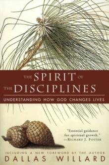 The Spirit of the Disciplines : Understanding How God Changes Lives