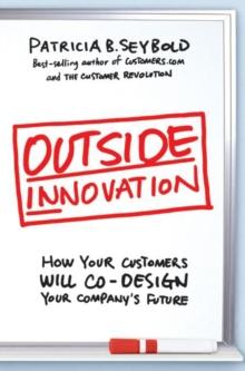 Outside Innovation : How Your Customers Will Co-Design Your Company's Future