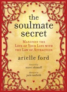 The Soulmate Secret : Manifest the Love of Your Life with the Law of Attraction