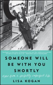 Someone Will Be with You Shortly : Notes from a Perfectly Imperfect Life