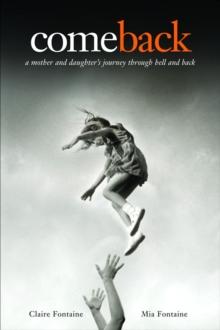 Come Back : A Mother and Daughter's Journey Through Hell and Back