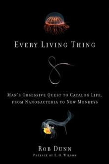 Every Living Thing : Man's Obsessive Quest to Catalog Life, from Nanobacteria to New Monkeys