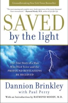 Saved by the Light : The True Story of a Man Who Died Twice and the Profound Revelations He Received