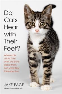 Do Cats Hear with Their Feet? : Where Cats Come From, What We Know About Them, and What They Think About Us