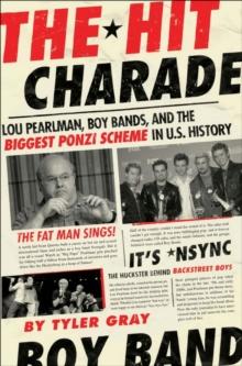 The Hit Charade : Lou Pearlman, Boy Bands, and the Biggest Ponzi Scheme in U.S. History