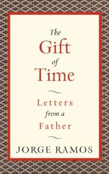 The Gift of Time : Letters from a Father