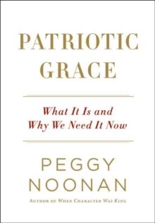 Patriotic Grace : What It Is and Why We Need It Now