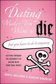 Dating Makes You Want to Die : (But You Have to Do It Anyway)