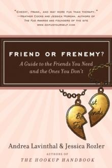 Friend or Frenemy? : A Guide to the Friends You Need and the Ones You Don't