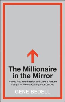 The Millionaire in the Mirror : How to Find Your Passion and Make a Fortune Doing It--Without Quitting Your Day Job