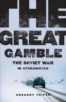 The Great Gamble : The Soviet War in Afghanistan