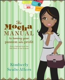 The Mocha Manual to Turning Your Passion into Profit : How to Find and Grow Your Side Hustle in Any Economy