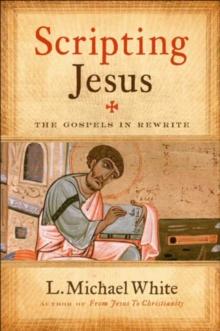 Scripting Jesus : The Gospels in Rewrite