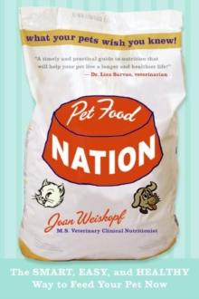 Pet Food Nation : The Smart, Easy, and Healthy Way to Feed Your Pet Now