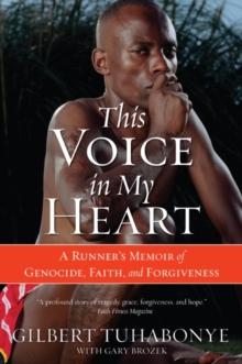 This Voice in My Heart : A Runner's Memoir of Genocide, Faith, and Forgiveness