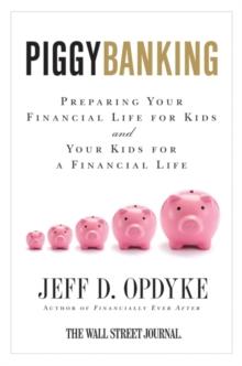 Piggybanking : Preparing Your Financial Life for Kids and Your Kids for a Financial Life