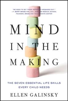 Mind in the Making : The Seven Essential Life Skills Every Child Needs