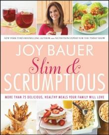 Slim & Scrumptious : More Than 75 Delicious, Healthy Meals Your Family Will Love