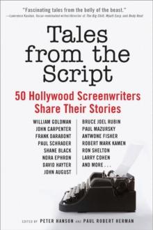 Tales from the Script : 50 Hollywood Screenwriters Share Their Stories