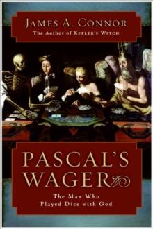 Pascal's Wager : The Man Who Played Dice with God