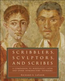 Scribblers, Sculptors, and Scribes : A Companion to Wheelock's Latin and Other Introductory Textbooks