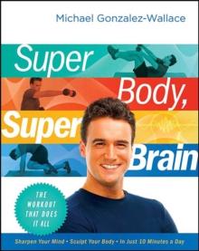 Super Body, Super Brain : The Workout That Does It All