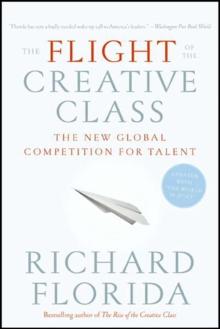 The Flight of the Creative Class : The New Global Competition for Talent