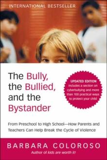 The Bully, the Bullied, and the Bystander : From Preschool to High School-How Parents and Teachers Can Help Break the Cycle