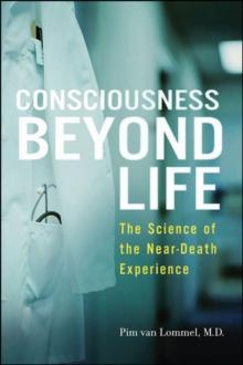 Consciousness Beyond Life : The Science of the Near-Death Experience