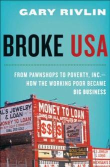 Broke, USA : From Pawnshops to Poverty, Inc.-How the Working Poor Became Big Business