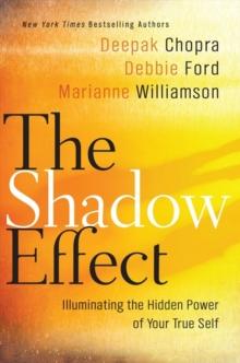 The Shadow Effect : Illuminating the Hidden Power of Your True Self