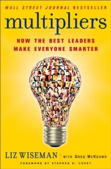 Multipliers : How the Best Leaders Make Everyone Smarter