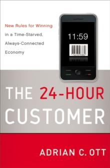 The 24-Hour Customer : New Rules for Winning in a Time-Starved, Always-Connected Economy