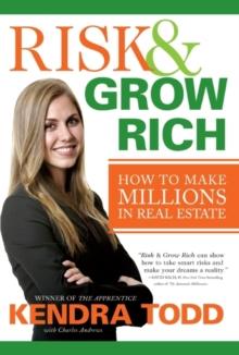 Risk & Grow Rich : How to Make Millions in Real Estate